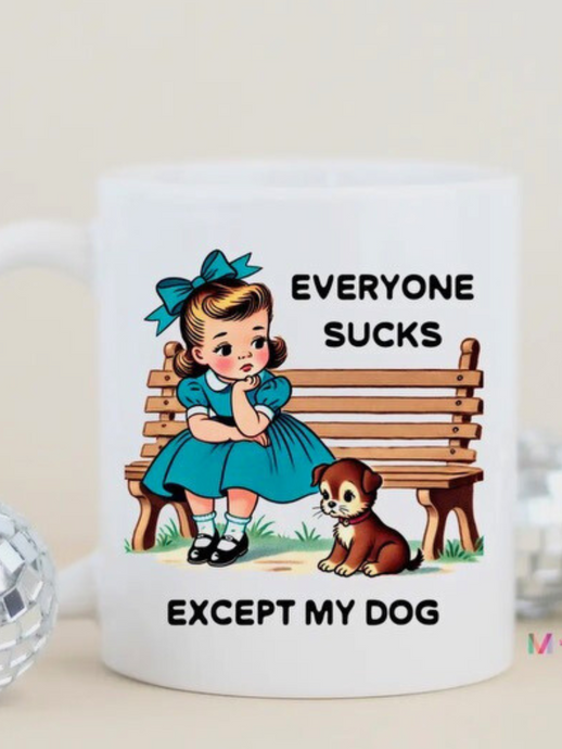 Everyone Sucks, Except My Dog Mug